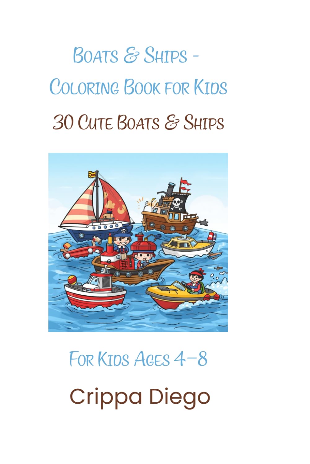 Boats & Ships - Coloring Book for Kids: 30 Cute Boats & Ships