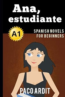 Spanish Novels Ana, estudiante Spanish Novels for Beginners - A1 Spanish Novels Series