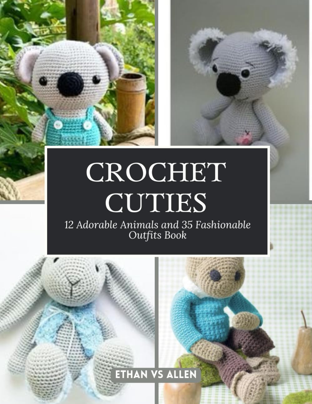 Crochet Cuties: 12 Adorable Animals and 35 Fashionable Outfits Book
