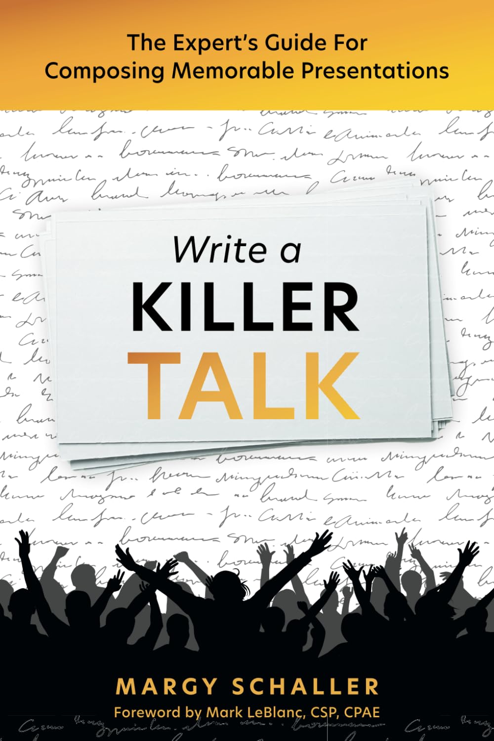Write A Killer Talk: The Expert's Guide For Composing Memorable Presentations