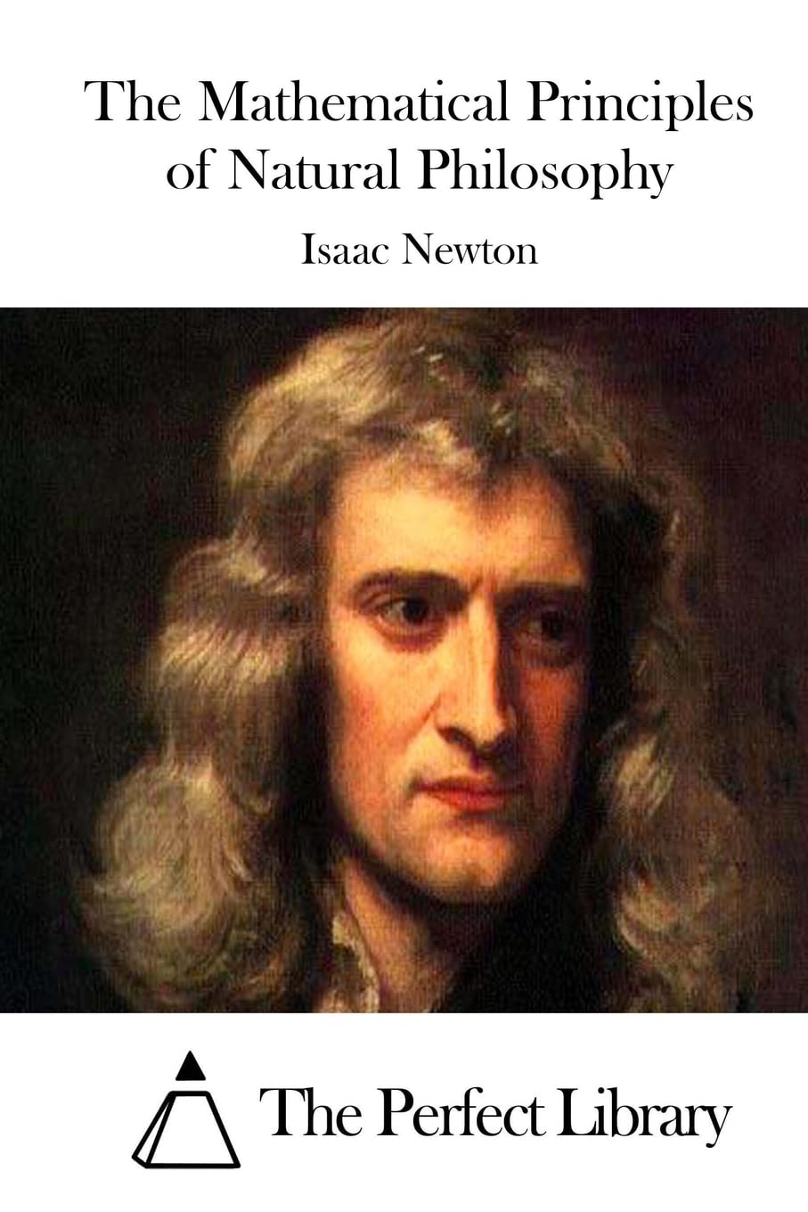 The Mathematical Principles of Natural Philosophy (Perfect Library)