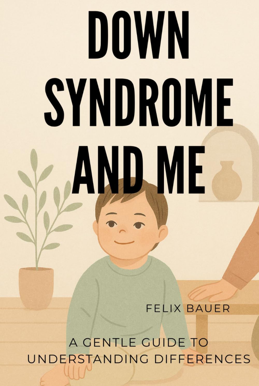 Down Syndrome and Me: A Gentle Guide to Understanding Differences