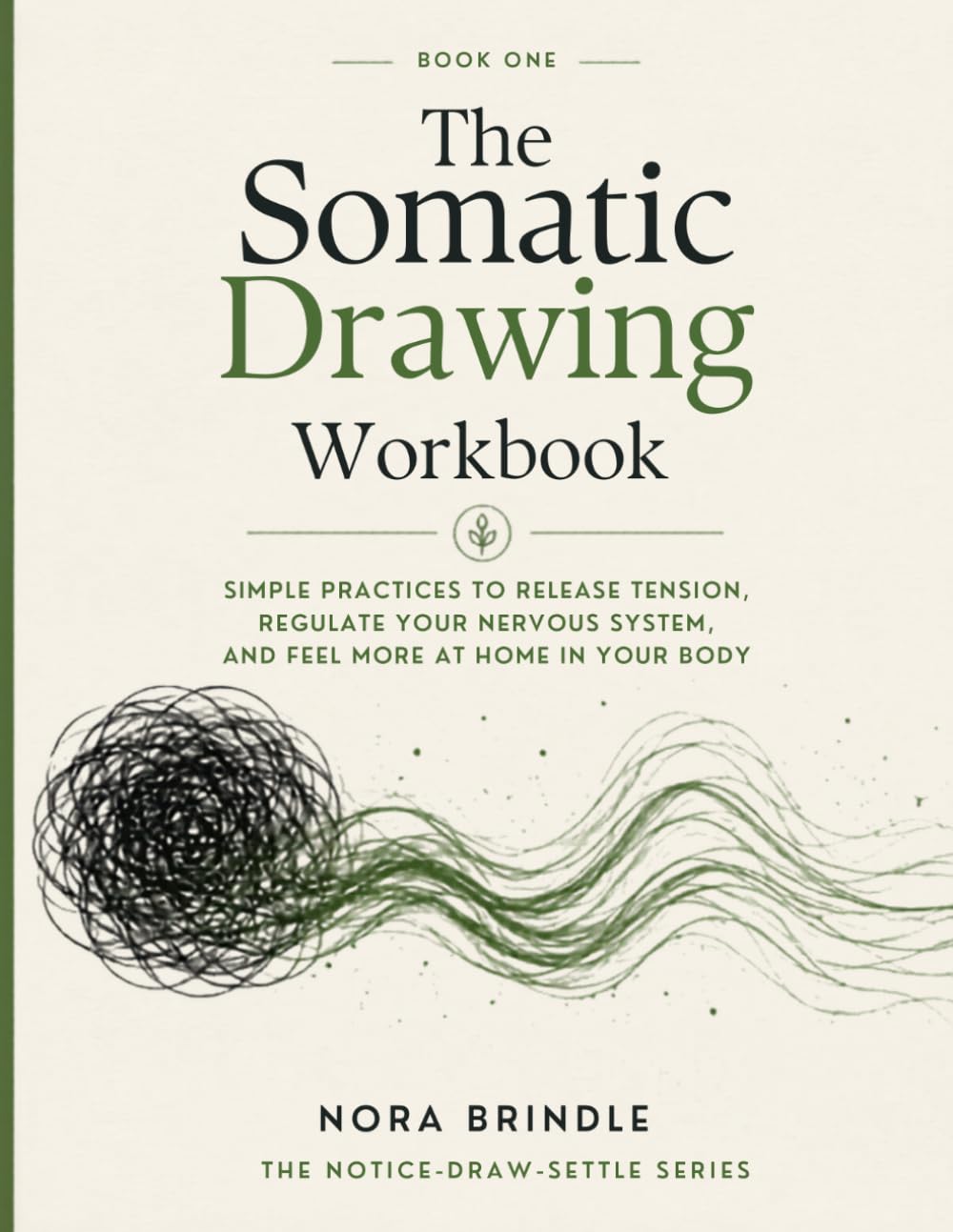 The Somatic Drawing Workbook: Gentle Line, Shape, and Pattern Practices for Grounding, Stress Relief, Calm, and Nervous System-Friendly Self-Care