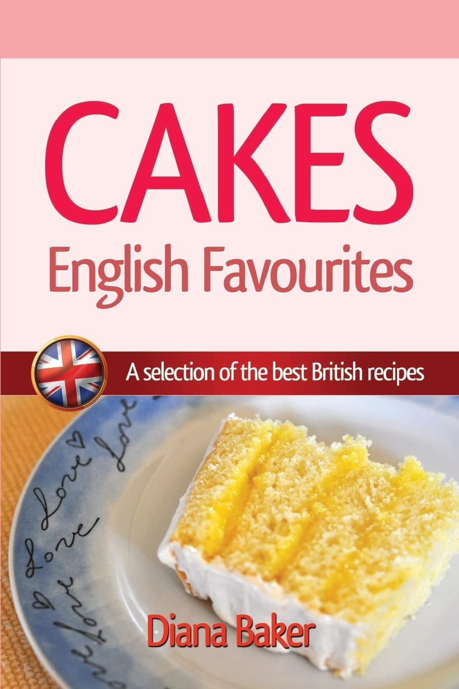 Cakes, British Favourites: A selection of the best British recipes: Volume 2