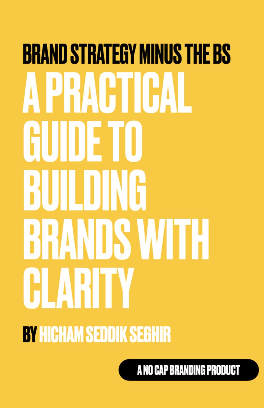 Brand Strategy Minus the BS: A practical guide to building brands with clarity
