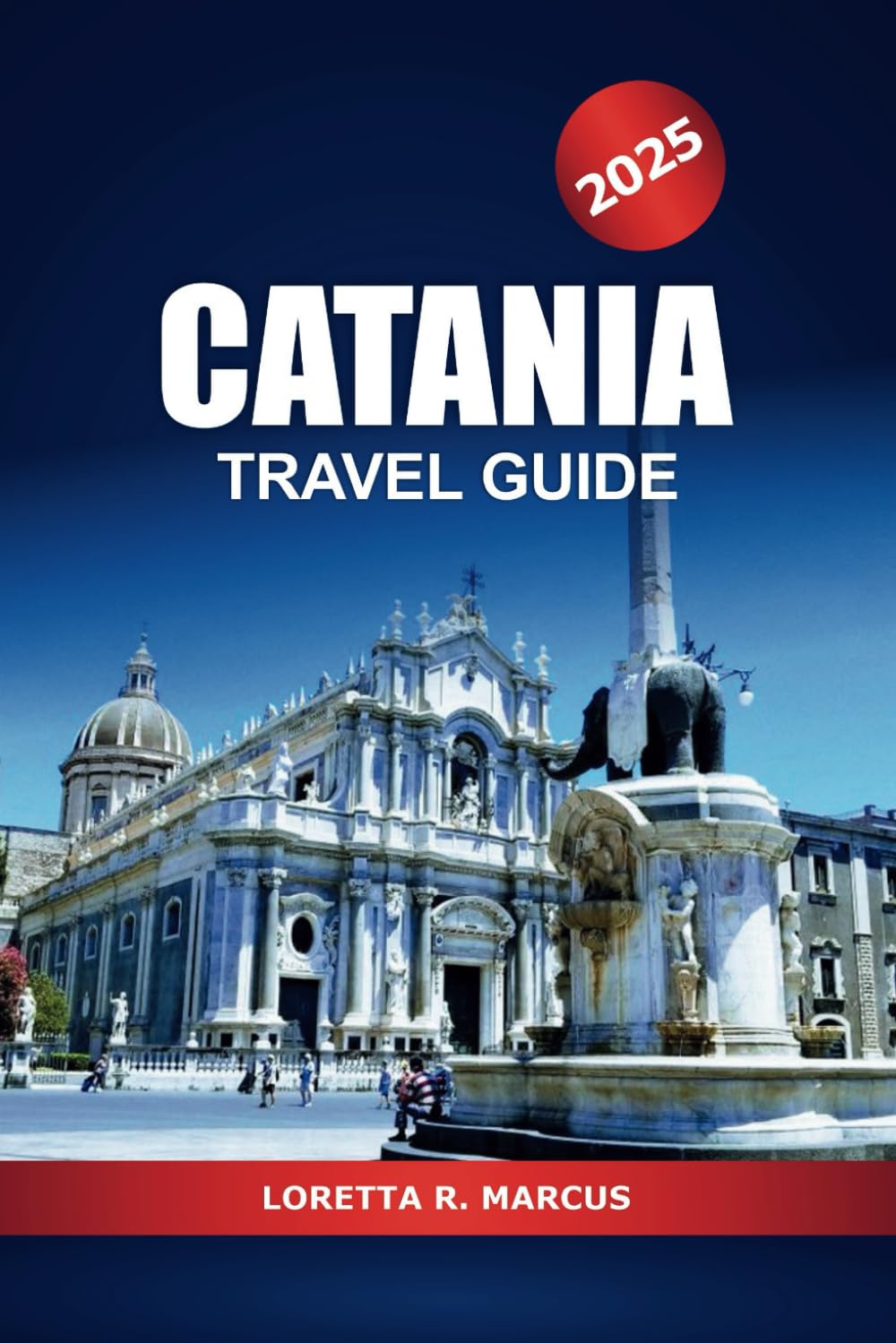 Catania Travel Guide 2025: Discover Sicily Historic Landmarks, Culture, Food, Insider Tips, Must see Attraction and Adventures in Italy