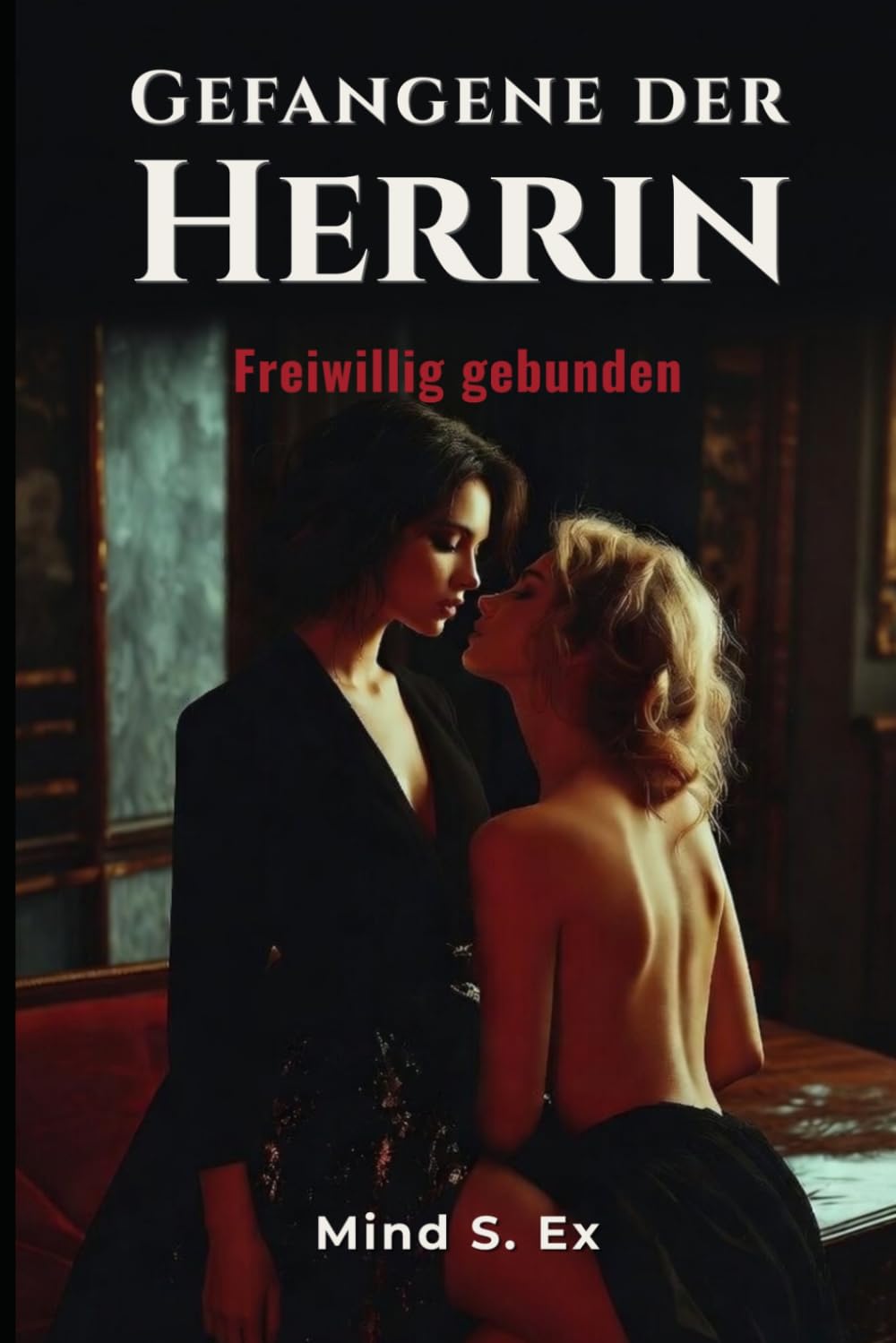 Gefangene der Herrin 2: Freiwillig gebunden: Eine lesbische Dark-Femdom-Romance über Kontrolle, Vertrauen und verbotene Gefühle im Büro