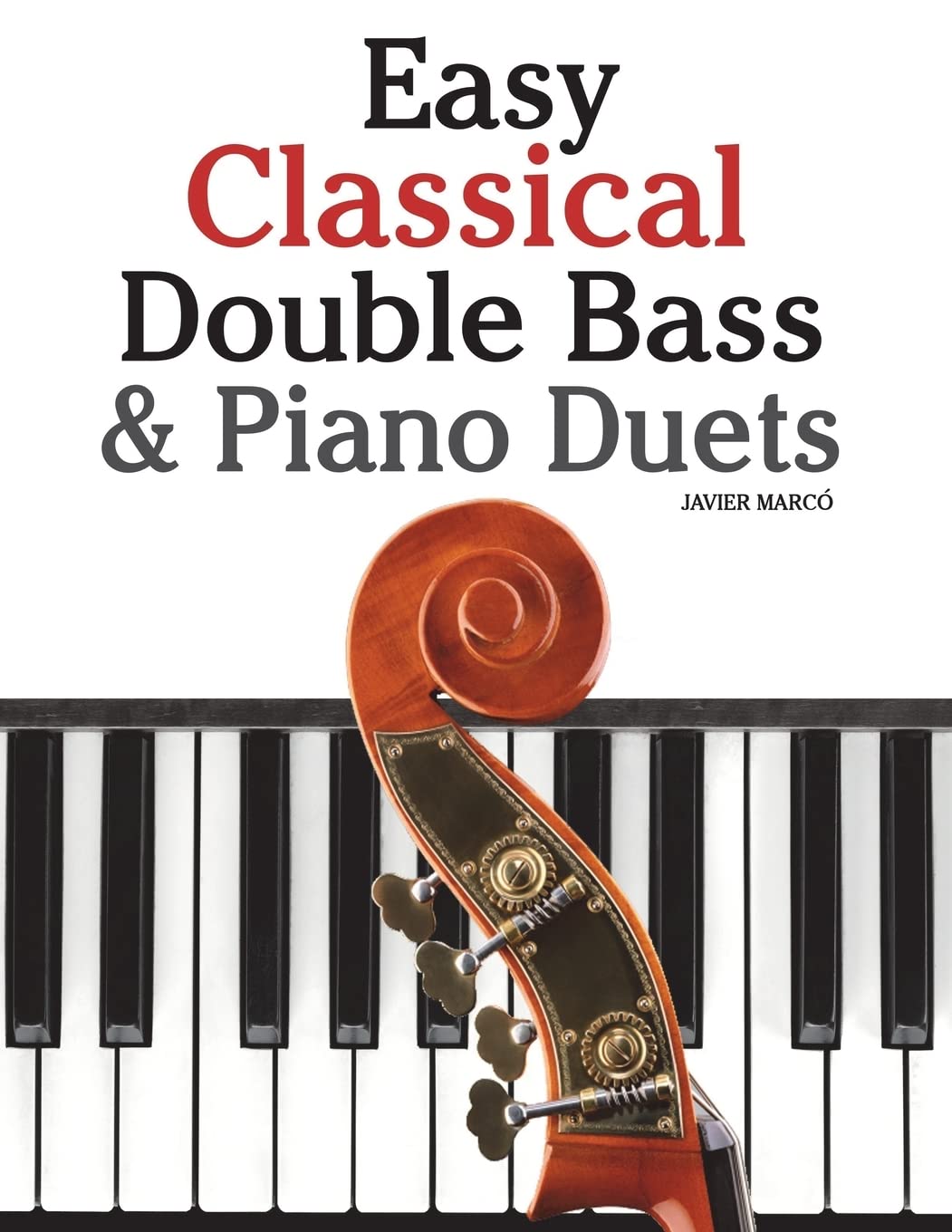 Easy Classical Double Bass & Piano Duets: Featuring music of Brahms, Handel, Pachelbel and other composers