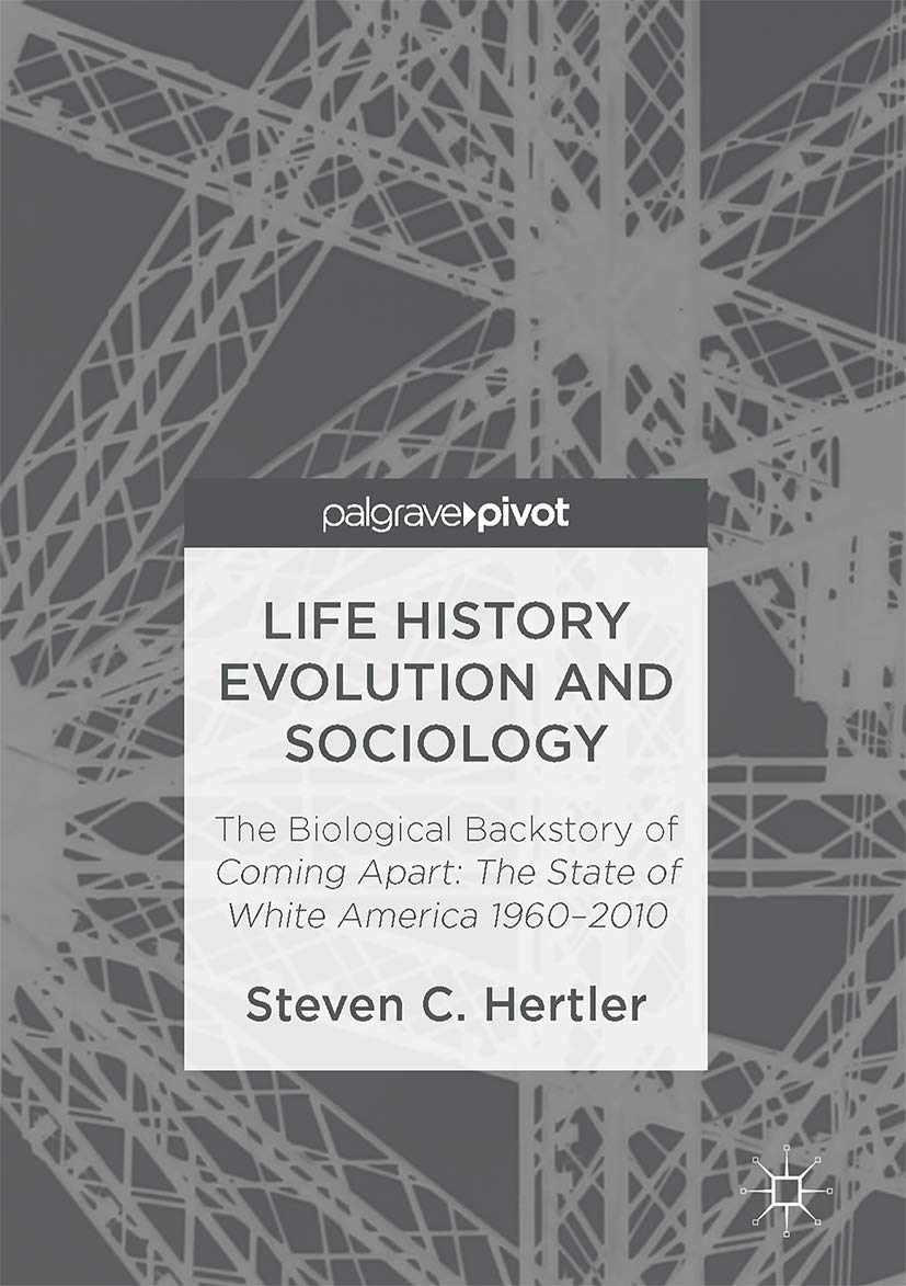 Buy Life History Evolution and Sociology: The Biological Backstory of Coming Apart: The State of White America 1960-2010 — BookShops.in