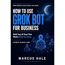 How to Use Grok Bot for Business Build Your AI Team That Works While You Sleep
