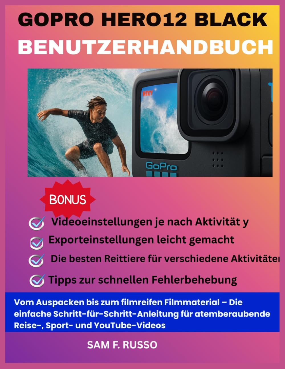 GoPro HERO12 Black Benutzerhandbuch: Vom Auspacken bis zum filmreifen Filmmaterial – Die einfache Schritt-für-Schritt-Anleitung für atemberaubende Reise-, Sport- und YouTube-Videos