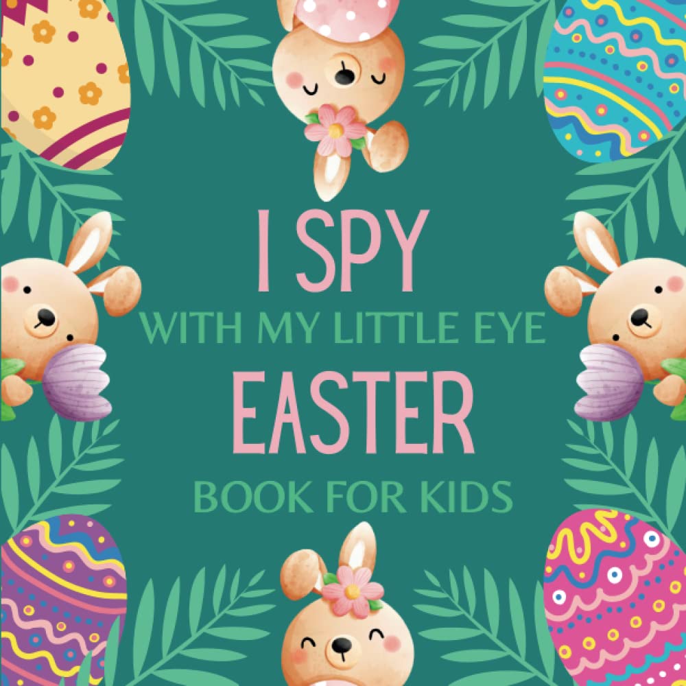 I Spy With My Little Eye Easter Book For Kids: A Fun Guessing Games For Kids Ages 2-5, - Personalized and Interactive Picture With ABC Alphabet A-Z