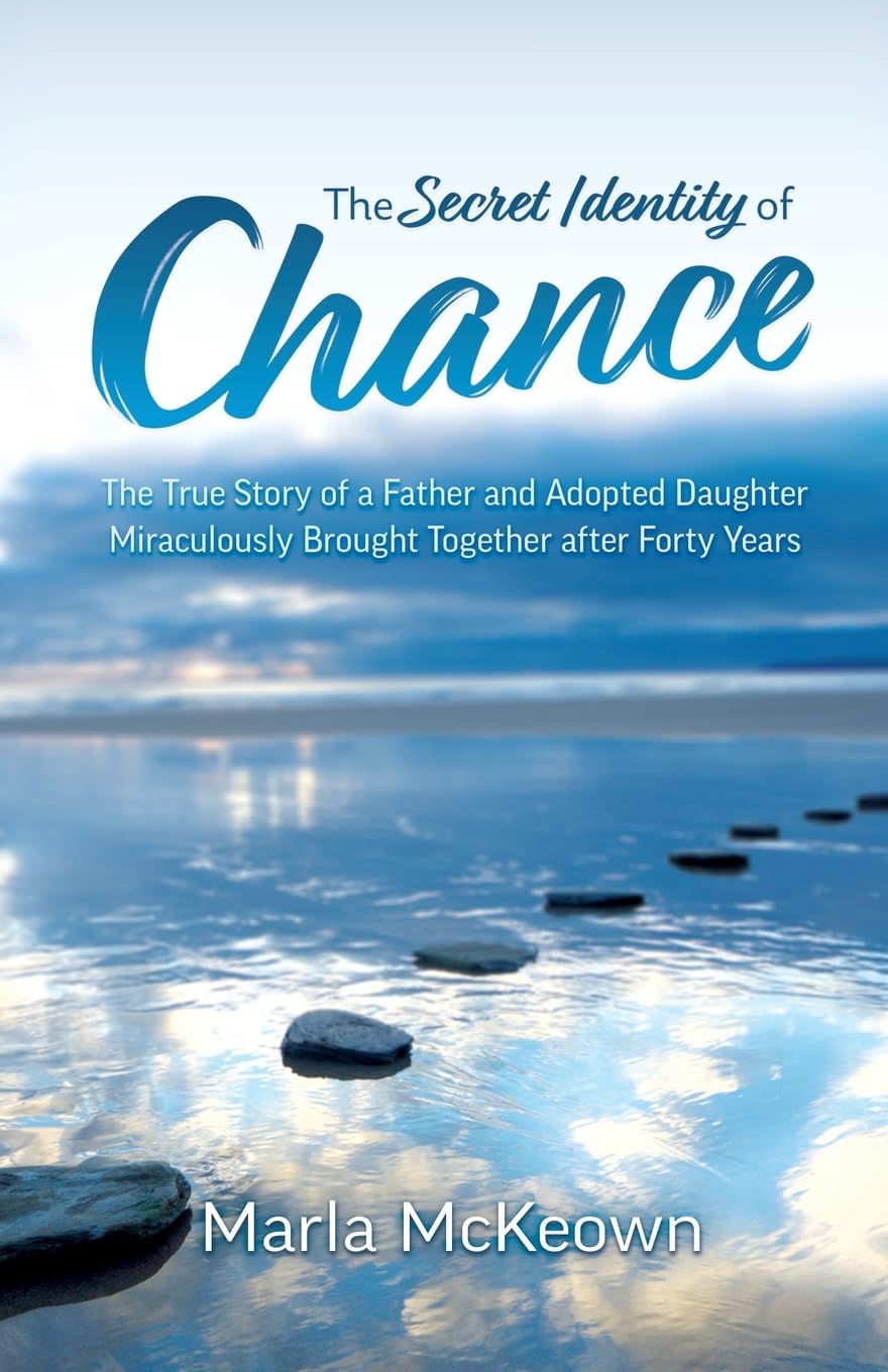 The Secret Identity of Chance: The True Story of a Father and Adopted Daughter Miraculously Brought Together after Forty Years