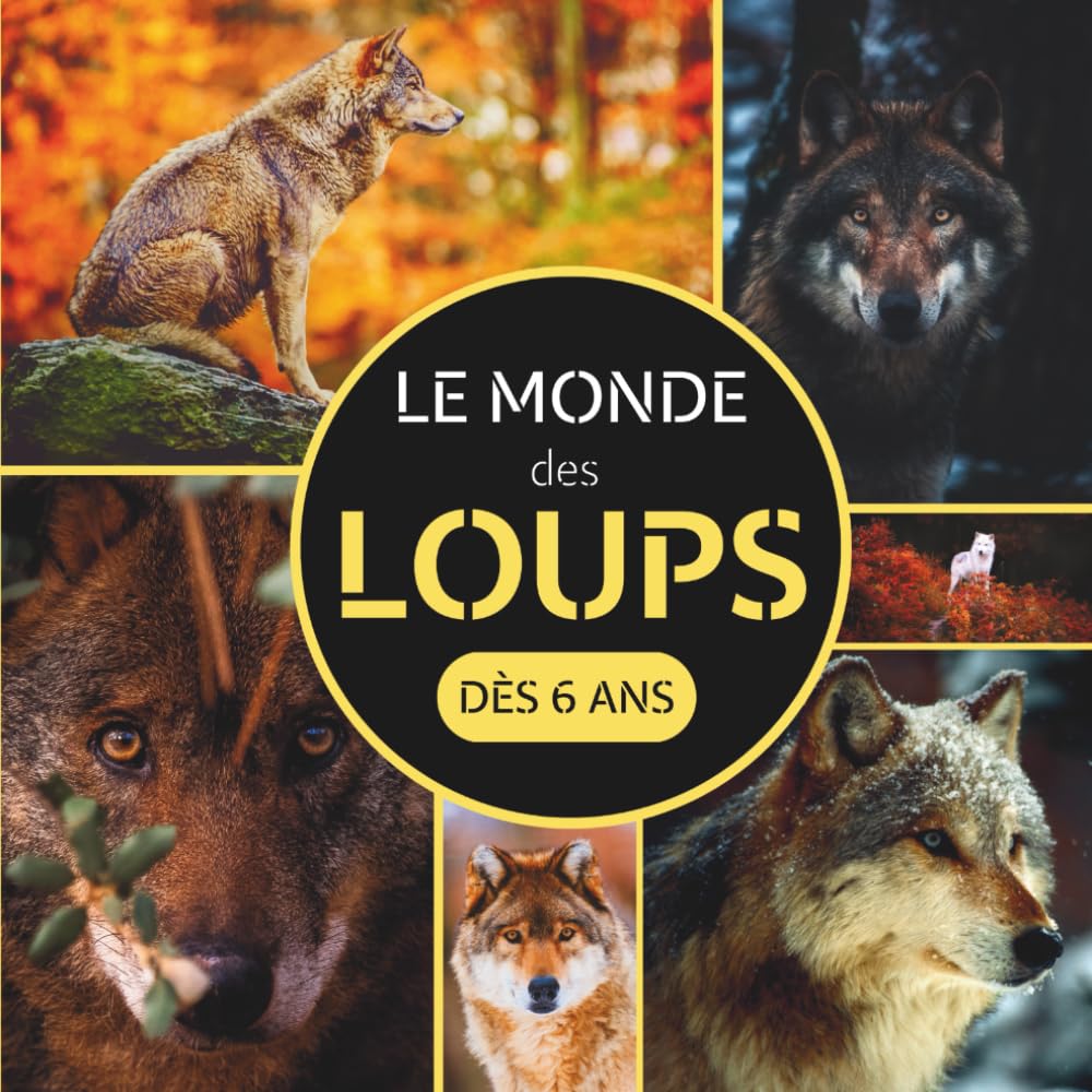 Le Monde des Loups: Livre documentaire animalier sur les loups pour les enfants dès 6 ans
