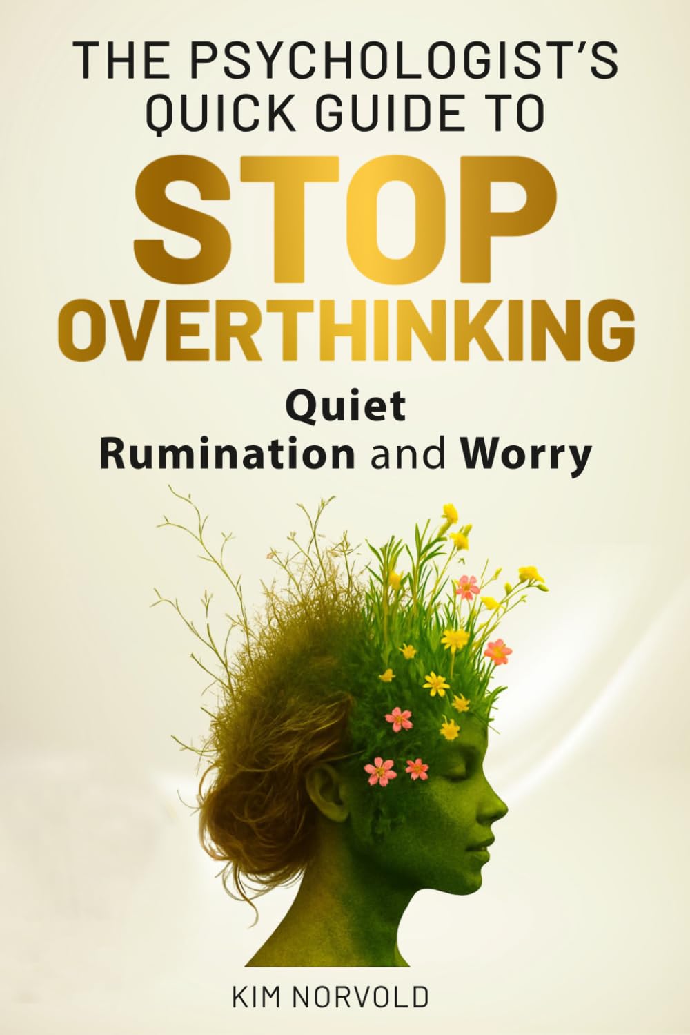 The Psychologist’s Quick Guide to Stop Overthinking: Quiet Rumination and Worry: Evidence-based strategies from clinical practice