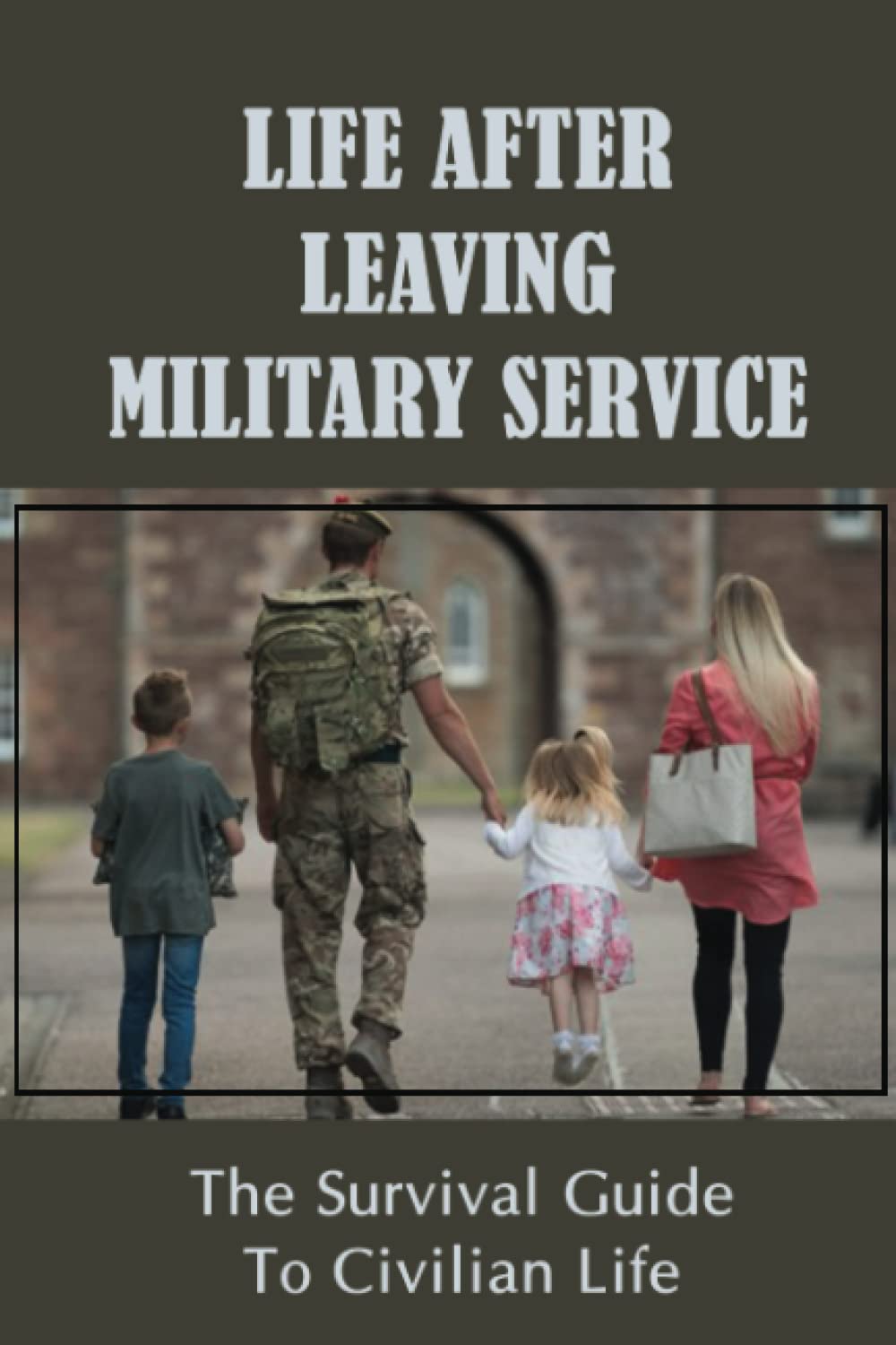 Life After Leaving Military Service: The Survival Guide To Civilian Life