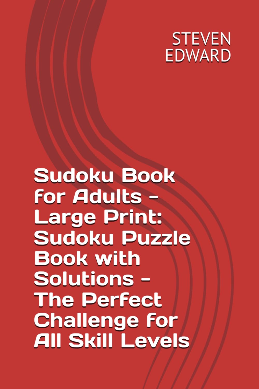 Sudoku Book for Adults - Large Print: Sudoku Puzzle Book with Solutions - The Perfect Challenge for All Skill Levels