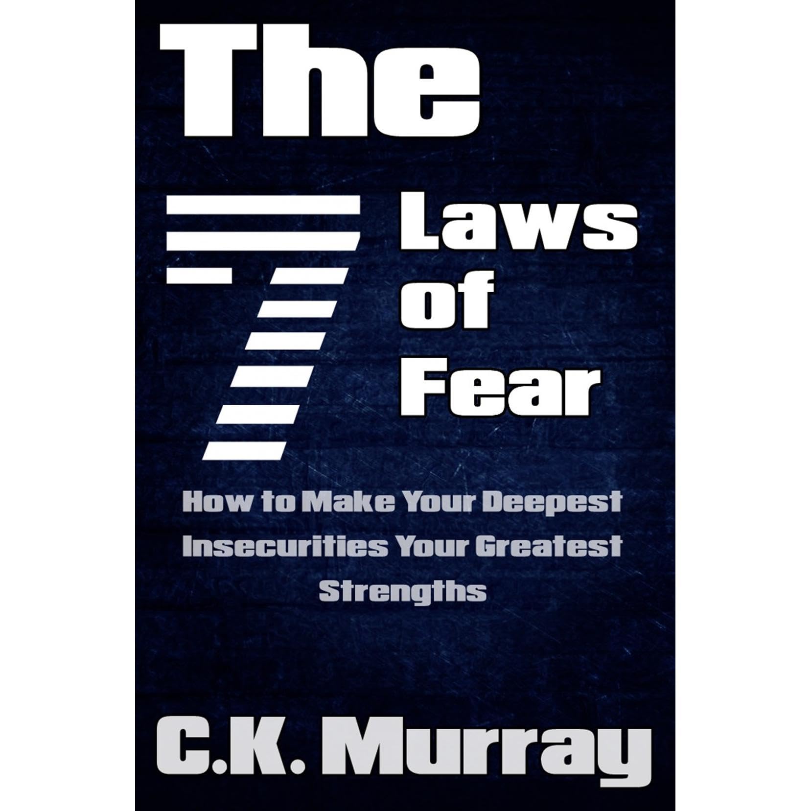 The 7 Laws of Fear - How to Make Your Deepest Insecurities Your Greatest Strengths