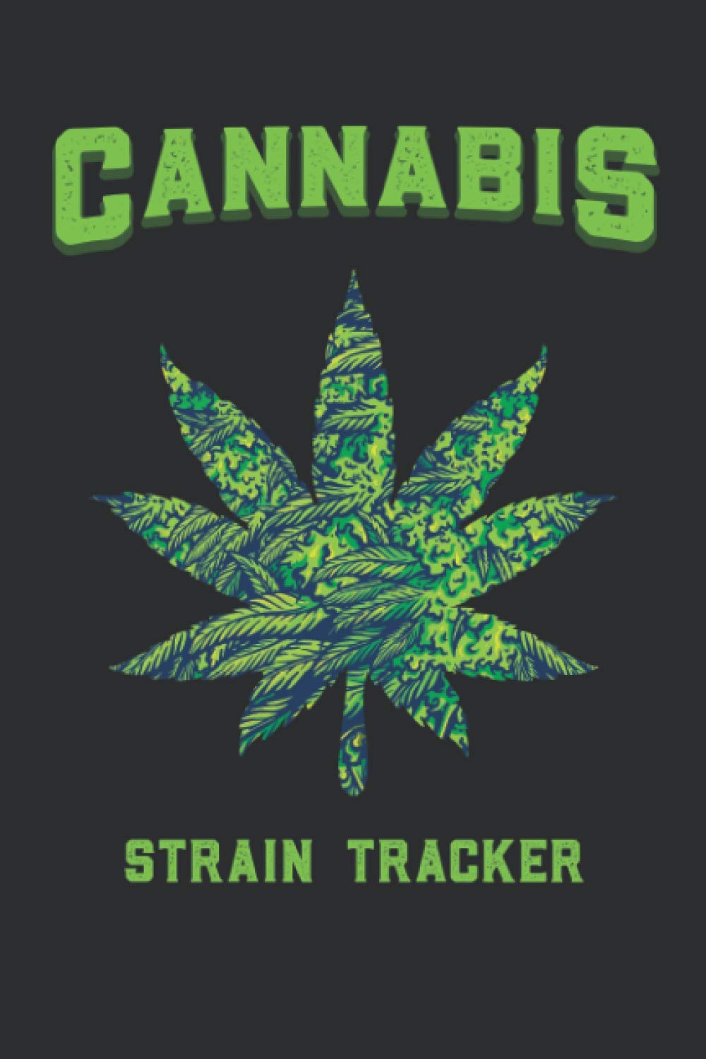 Cannabis Strain Tracker: Medical Marijuana Review Logbook. Weed Journal Log Notebook