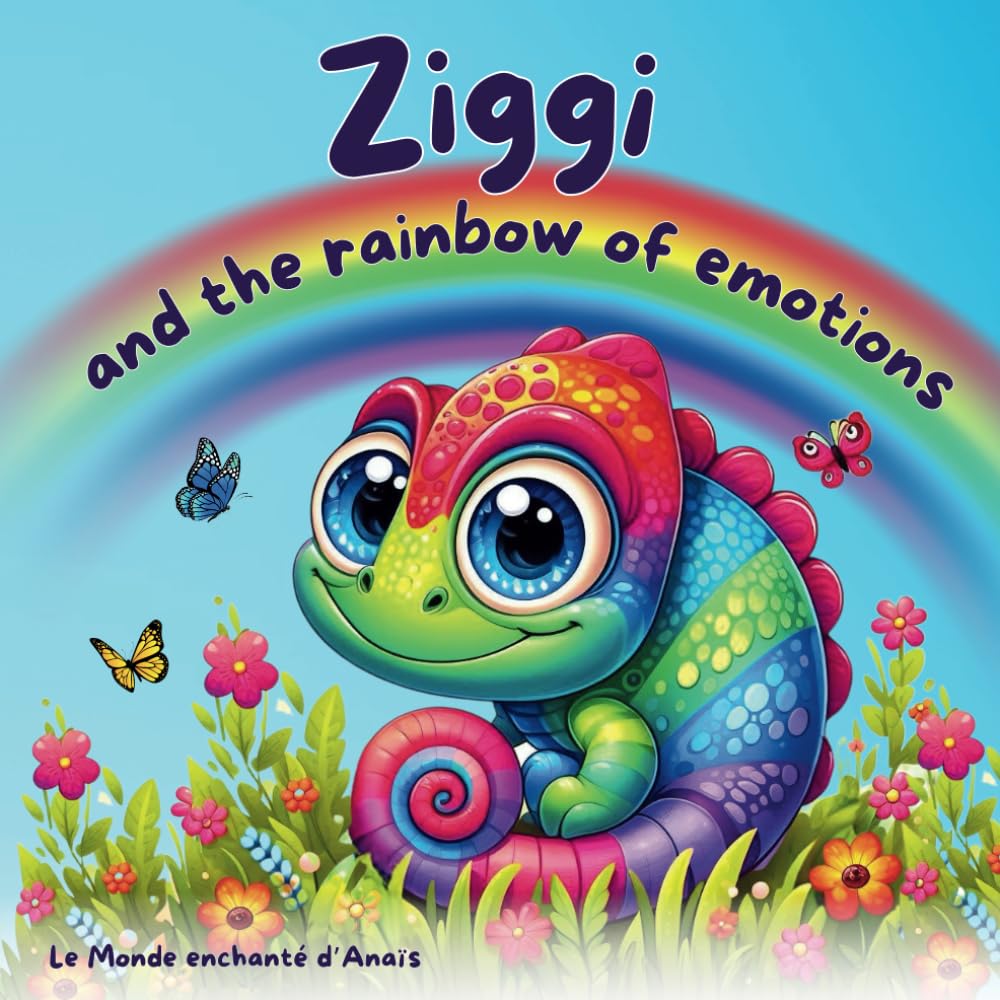 Ziggi and the rainbow of emotions: A surprising story to better recognize, understand and accept your emotions: fear, joy, sadness, anger, ...