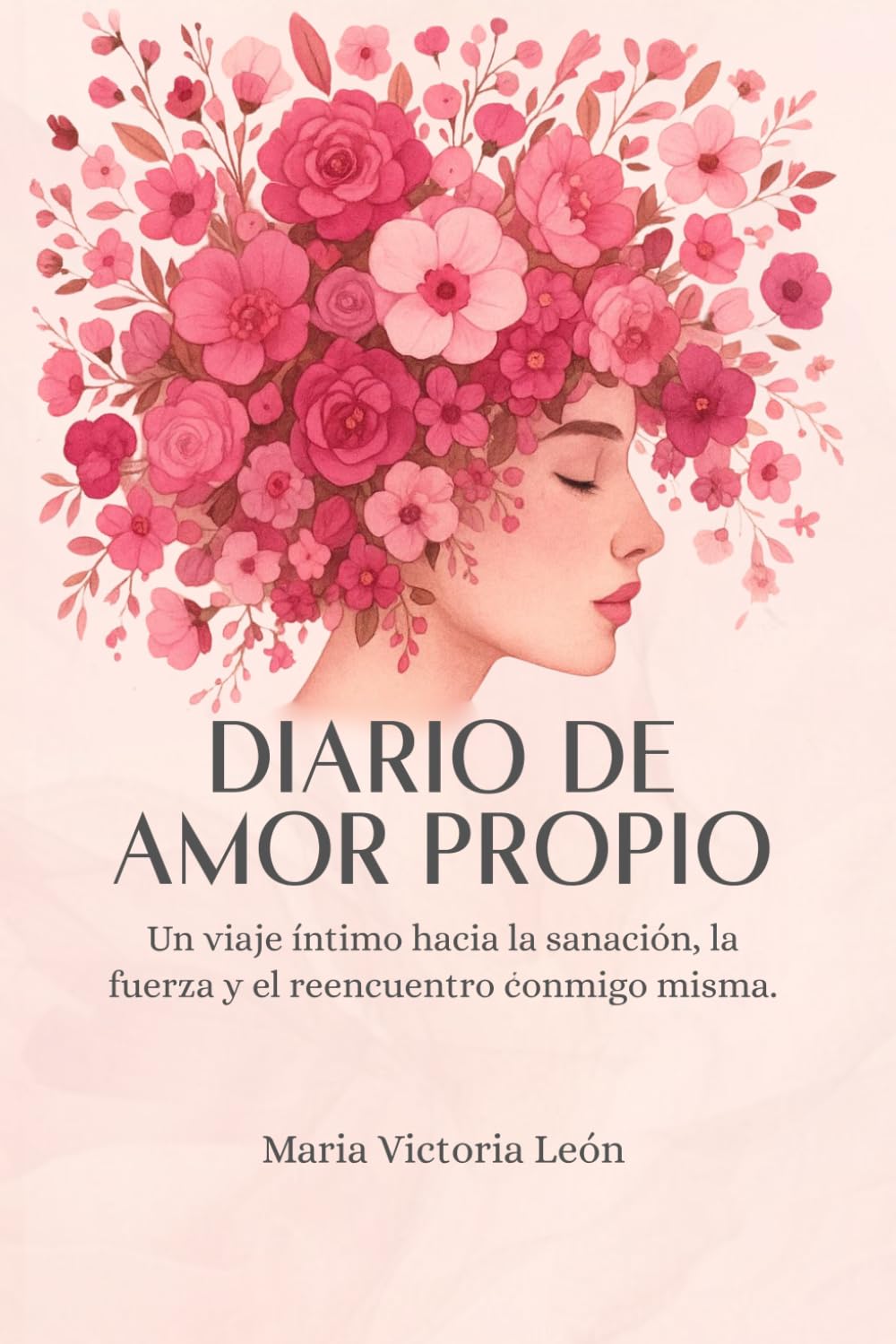 Diario de Amor propio: Un viaje intimo hacia la sanacion, la fuerza y el reencuentro conmigo misma (Fragmentos: Camino para el Alma)