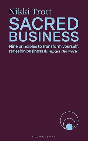 Sacred Business: Nine principles to transform yourself, redesign business & impact the world-Wow! eBook