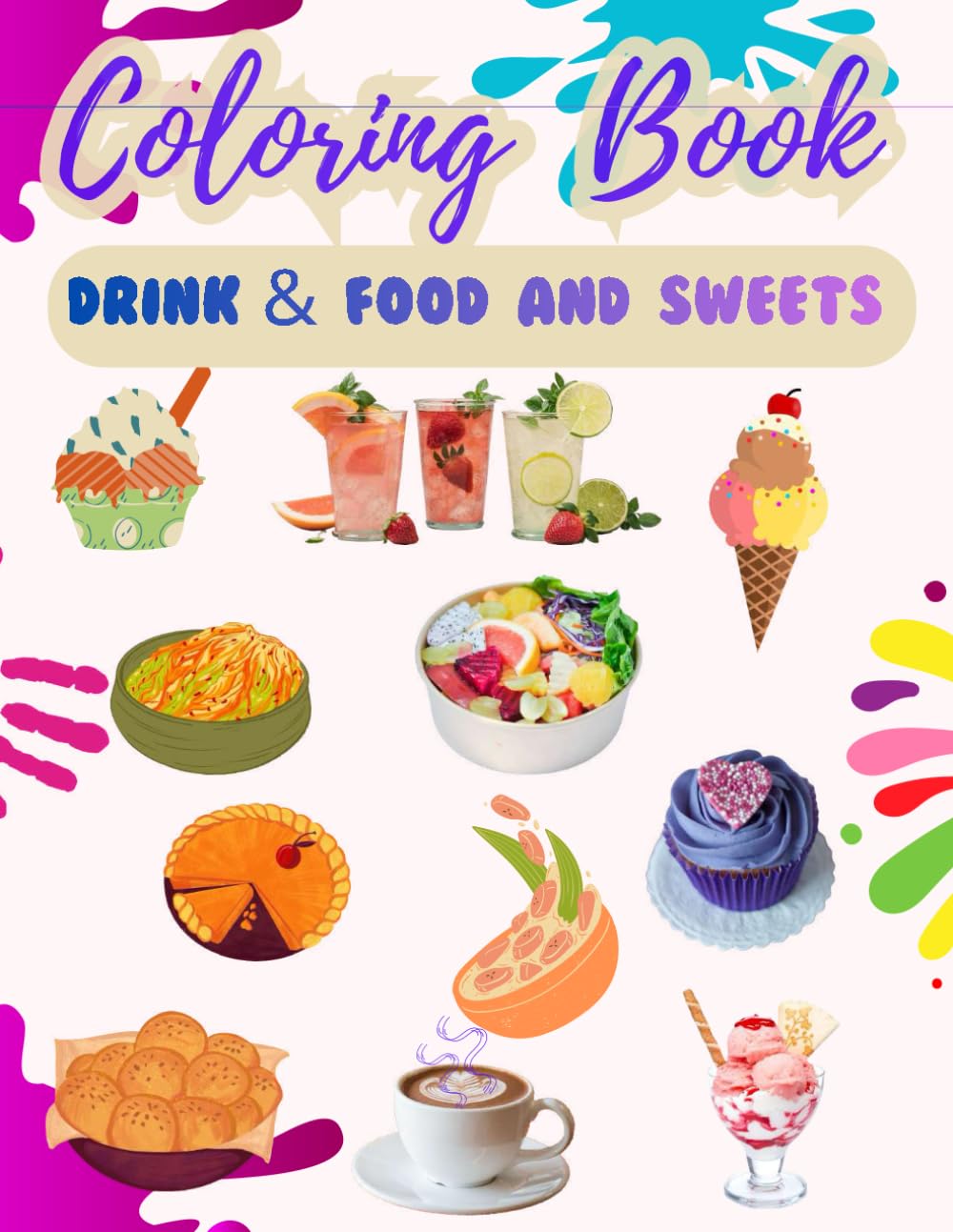 Food, drink and dessert coloring book, easy and cute designs, simple and great for relaxation: featuring a variety of foods, drinks, desserts and fruits (bold and easy coloring)