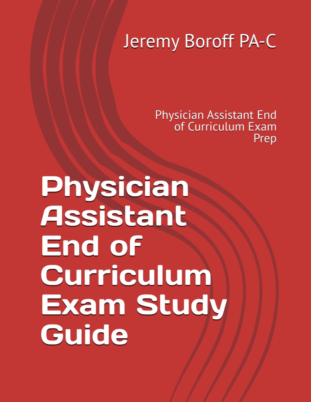 Physician Assistant End of Curriculum Exam Study Guide: Physician Assistant End of Curriculum Exam Prep