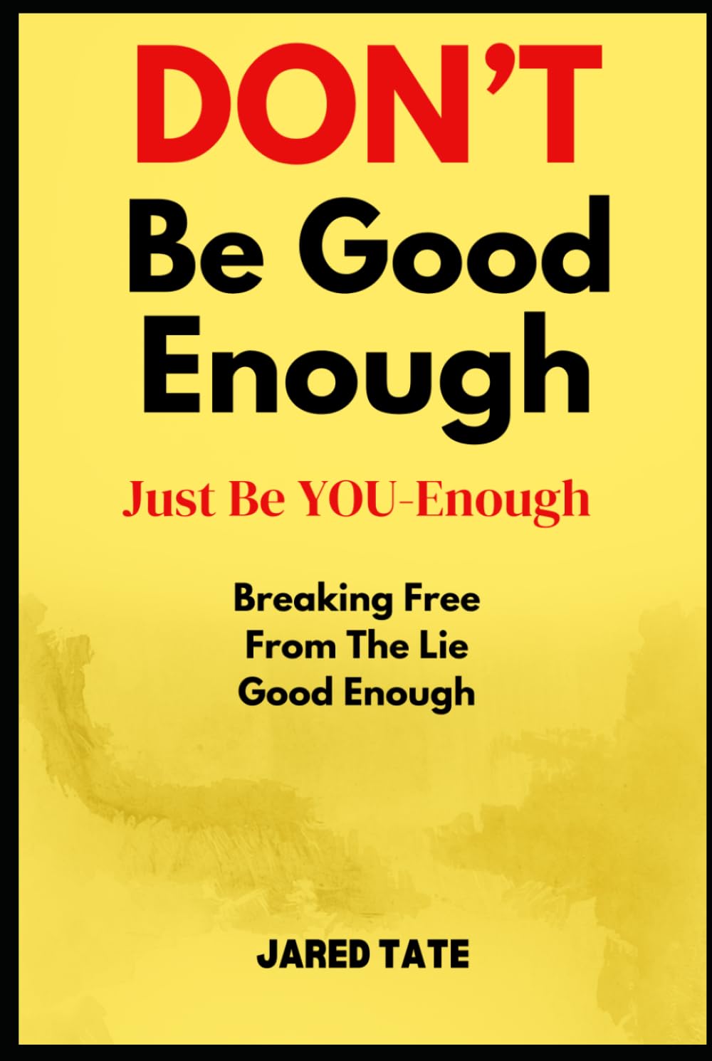 DON'T Be Good-Enough, Just Be YOU-Enough: Breaking Free From The Lie Of "Good Enough" (The YOU-Enough Identity Series)