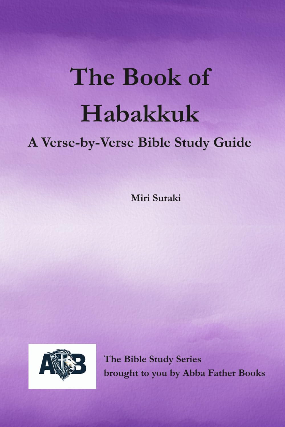 The Book of Habakkuk: A Verse-by-Verse Bible Study Guide