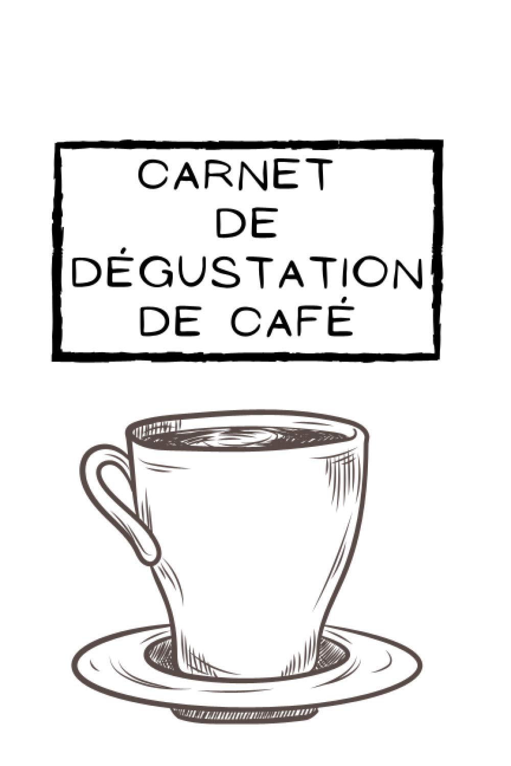Carnet de dégustation de café: Carnet à remplir I Idée cadeau I Carnet de dégustation I Carnet de café