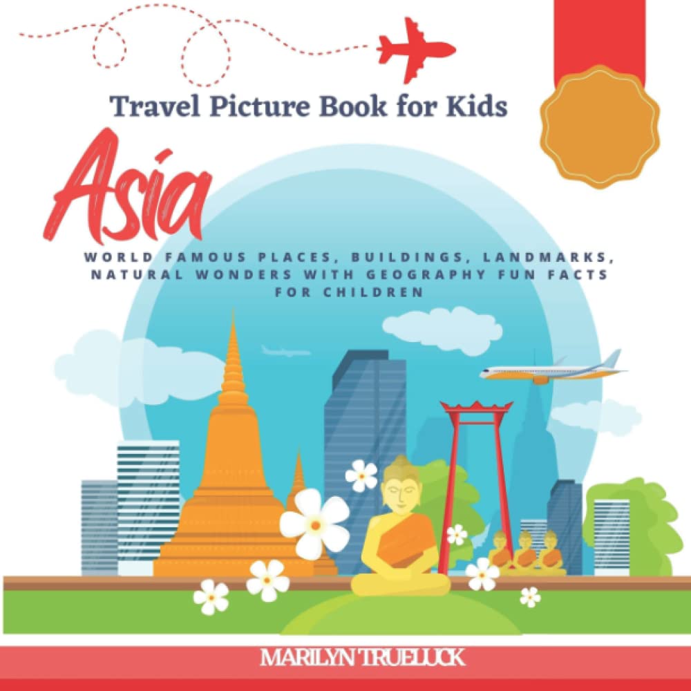 Asia Picture Travel book for Kids: World Famous Places, Buildings, Landmarks, Natural Wonders with Geography Country Fun Facts for Children