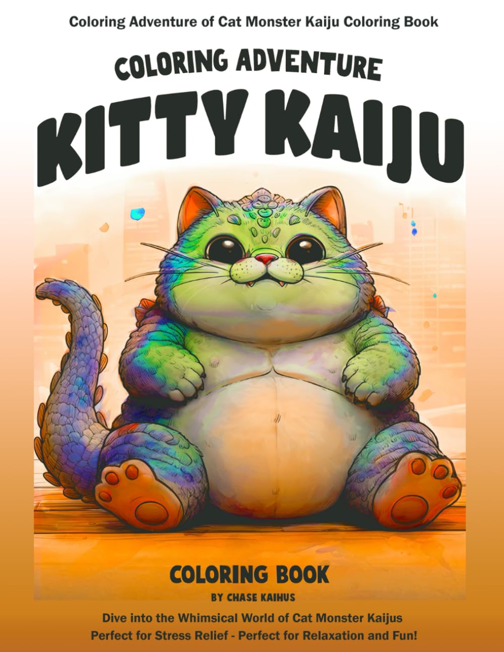 Coloring Adventure of Cat Monster Kaiju Coloring Book: Dive into the Whimsical World of Cat Monster Kaijus – Perfect for Stress Relief and Relaxation: ... - Perfect for Relaxation and Fun!