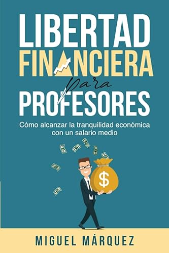 Libertad financiera para profesores: Cómo alcanzar la tranquilidad económica con un salario medio