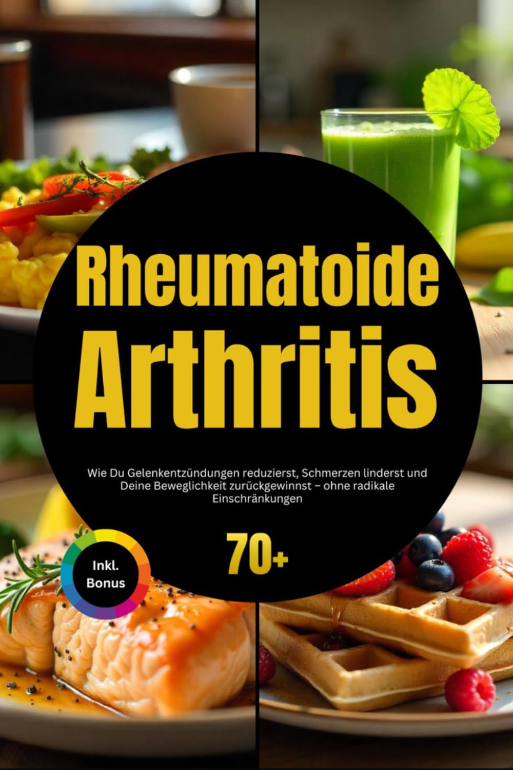 Rheumatoide Arthritis: Wie Du Gelenkentzündungen reduzierst, Schmerzen linderst und Deine Beweglichkeit zurückgewinnst – ohne radikale Einschränkungen