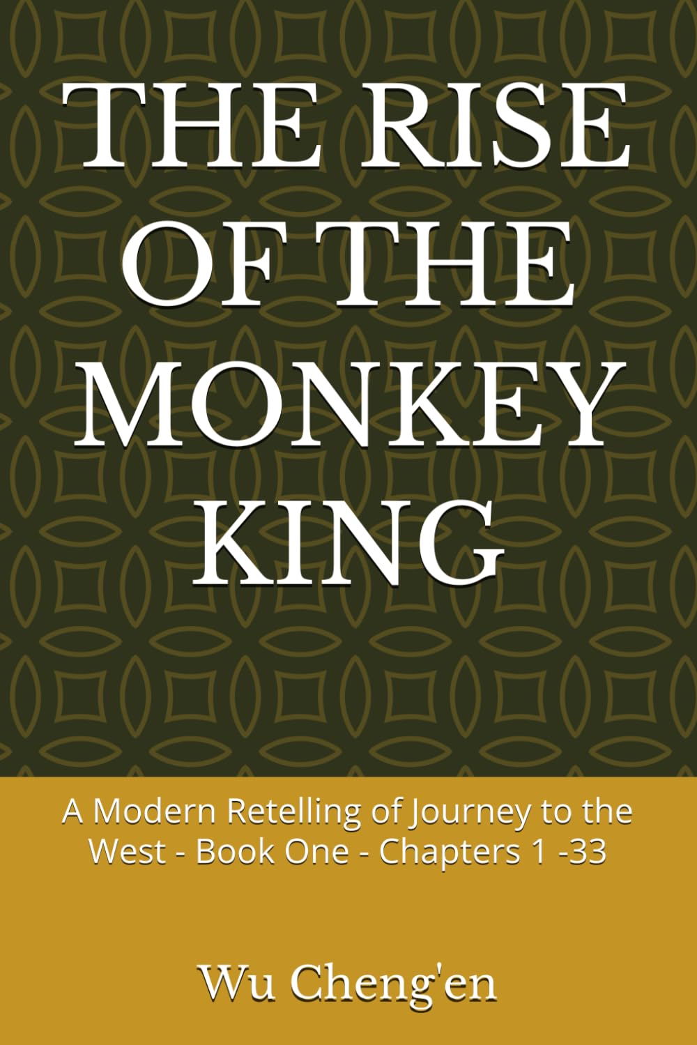 THE RISE OF THE MONKEY KING: A Modern Retelling of Journey to the West - Book One - Chapters 1 -33 (Journey to the West: A Modern Retelling)