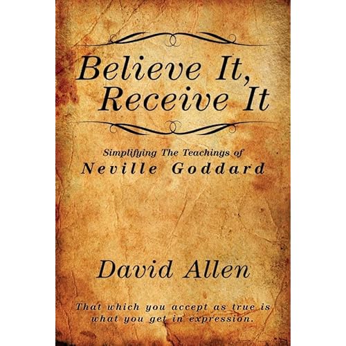 Believe It, Receive It – Simplifying The Teachings of Neville Goddard Paperback – April 30, 2022