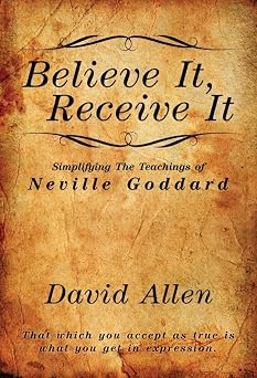 Believe It, Receive It - Simplifying The Teachings of Neville Goddard