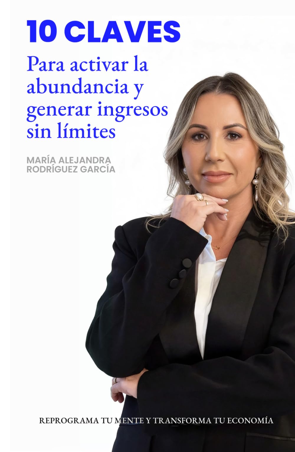 Reprograma tu mente y transforma tu economía: 10 Claves para activar la abundancia y generar ingresos sin límites
