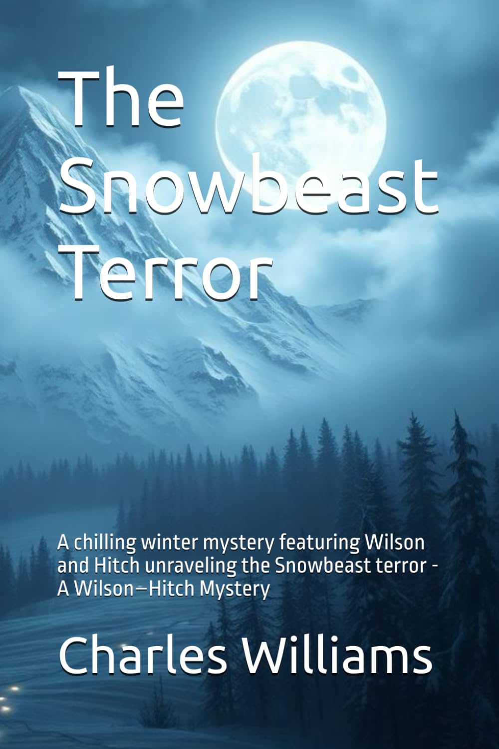 The Snowbeast Terror: A chilling winter mystery featuring Wilson and Hitch unraveling the Snowbeast terror - A Wilson–Hitch Mystery (Wilson-Hitch Mysteries: The First Thirty Three Cases)