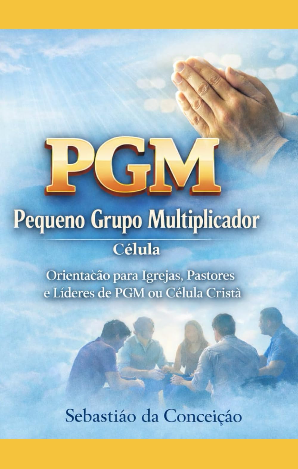 ORIENTAÇÃO PARA PGMs ou CÉLULAS: Pequeno Grupo Multiplicador ou Célula