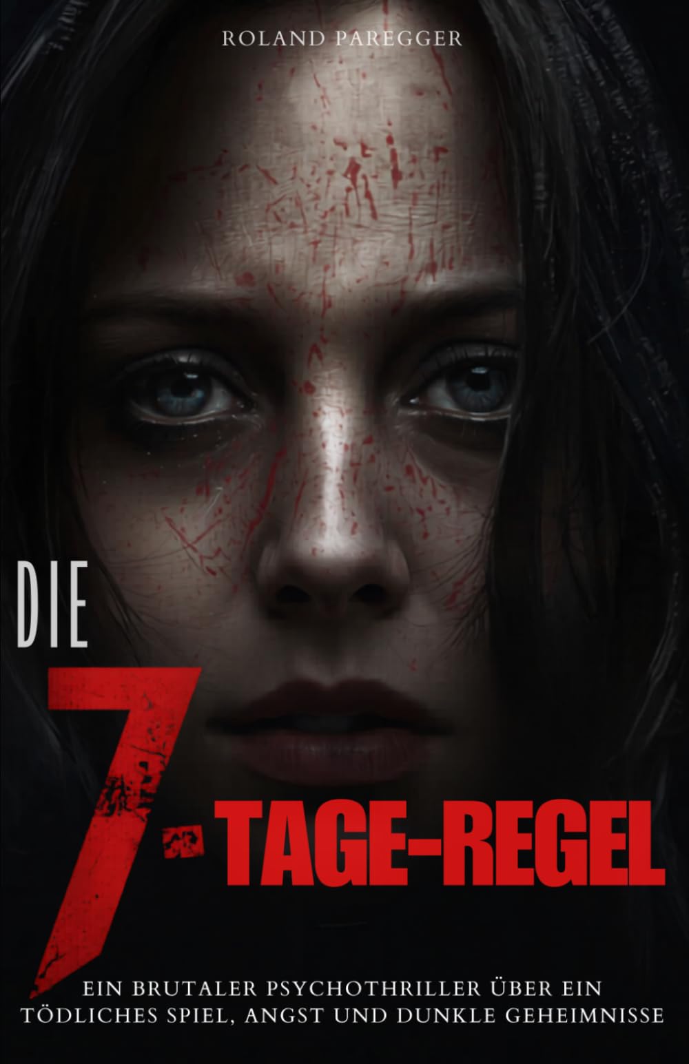 Die 7-Tage-Regel: Ein brutaler Psychothriller über ein tödliches Spiel, Angst und dunkle Geheimnisse