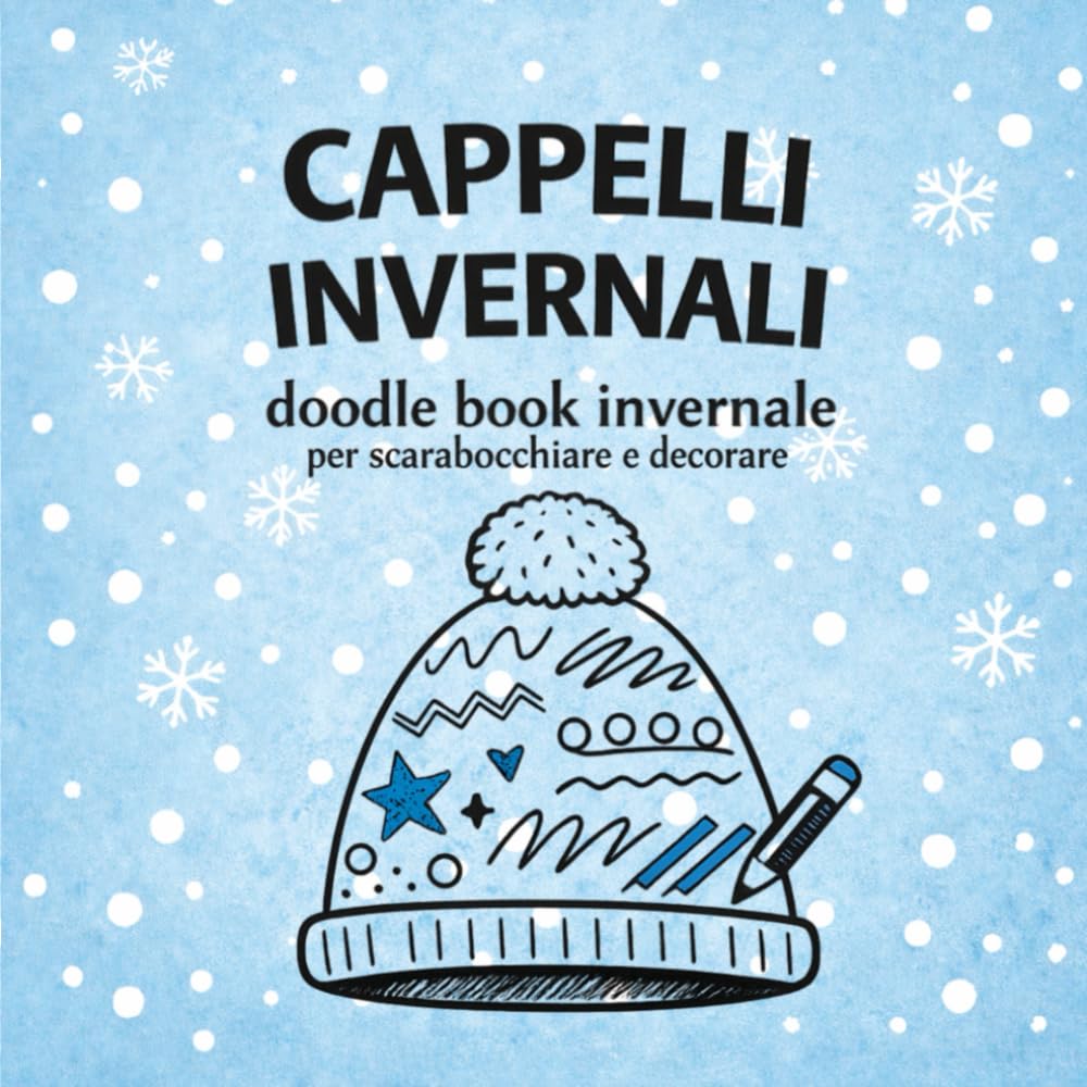 CAPPELLI INVERNALI: Doodle book invernale per scarabocchiare, decorare e rilassarsi - per bambini, ragazzi e adulti