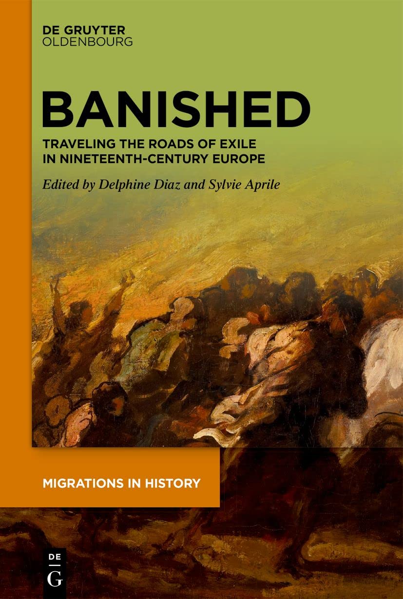 Banished: Traveling the Roads of Exile in Nineteenth-Century Europe: 1 (Migrations in History, 1)