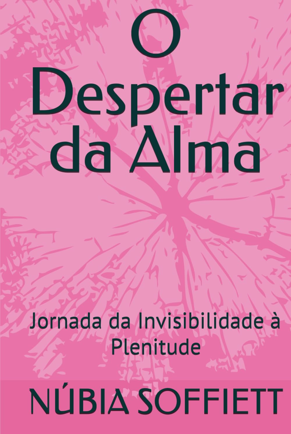 O Despertar da Alma: Jornada da Invisibilidade à Plenitude