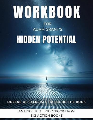 Workbook for Hidden Potential by Adam Grant: Exercises for Reflection and Processing the Lessons (Reach new heights and fulfil your potential)