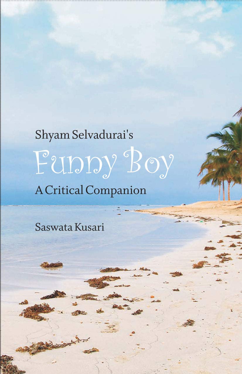 Shyam selvadurai's FUNNY BOY A Critical Companion Saswata Kusari 9789352251384