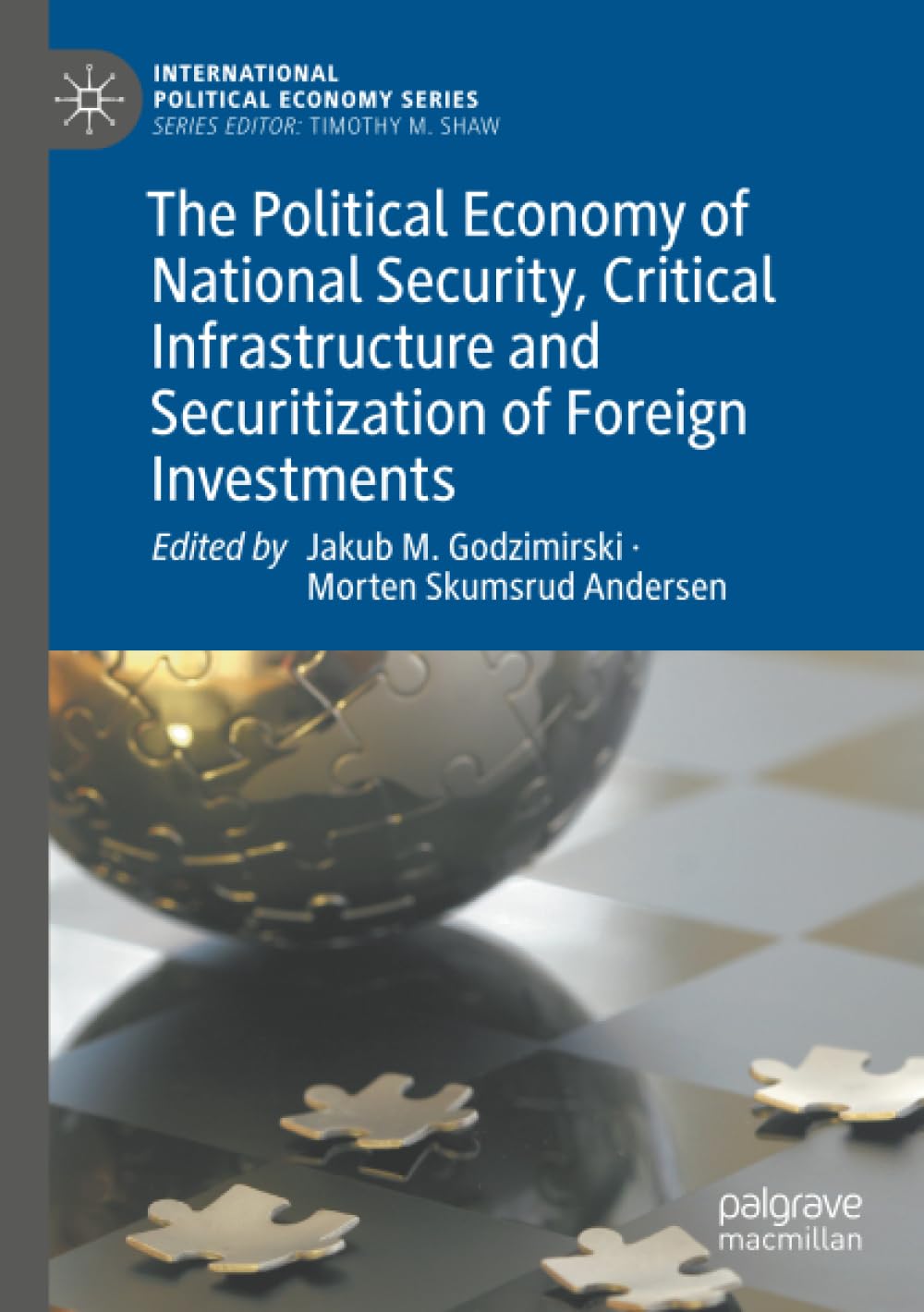 The Political Economy of National Security, Critical Infrastructure and Securitization of Foreign Investments (International Political Economy Series)