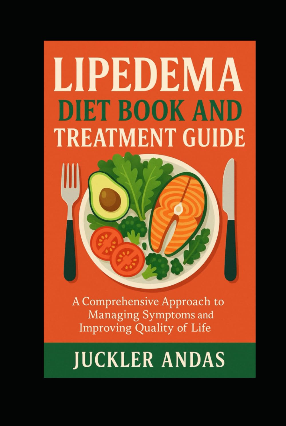 Lipedema Diet Book and Treatment Guide: A Comprehensive Approach to Managing Symptoms and Improving Quality of Life