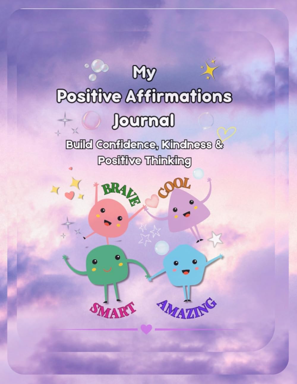 My Positive Affirmation Journal: Build Confidence, Kindness and Positive Thinking